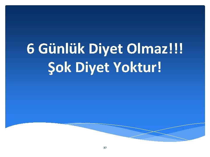 6 Günlük Diyet Olmaz!!! Şok Diyet Yoktur! 37 