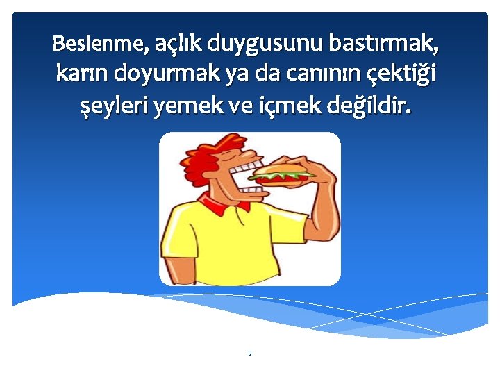 Beslenme, açlık duygusunu bastırmak, karın doyurmak ya da canının çektiği şeyleri yemek ve içmek