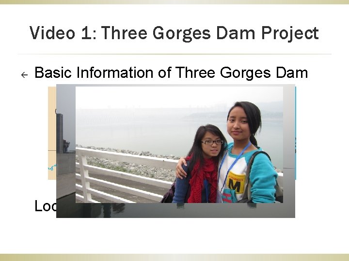 Video 1: Three Gorges Dam Project ß Basic Information of Three Gorges Dam Located Video 1: Three Gorges Dam Project ß Basic Information of Three Gorges Dam Located