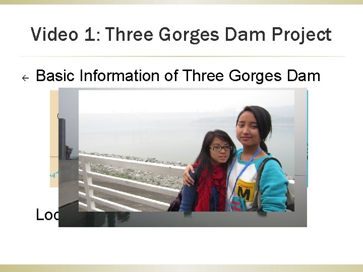 Video 1: Three Gorges Dam Project ß Basic Information of Three Gorges Dam Located