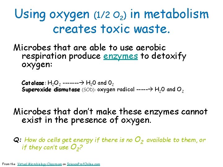 Using oxygen (1/2 O 2) in metabolism creates toxic waste. Microbes that are able