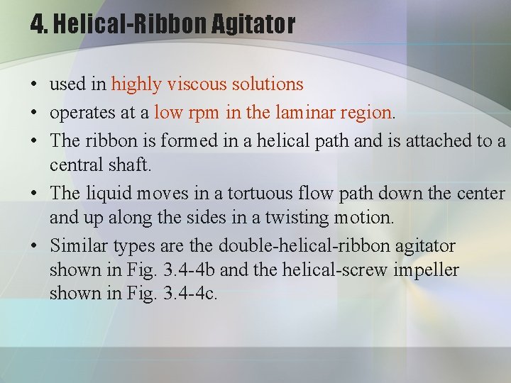 4. Helical-Ribbon Agitator • used in highly viscous solutions • operates at a low