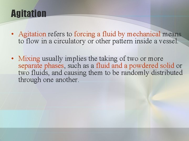 Agitation • Agitation refers to forcing a fluid by mechanical means to flow in