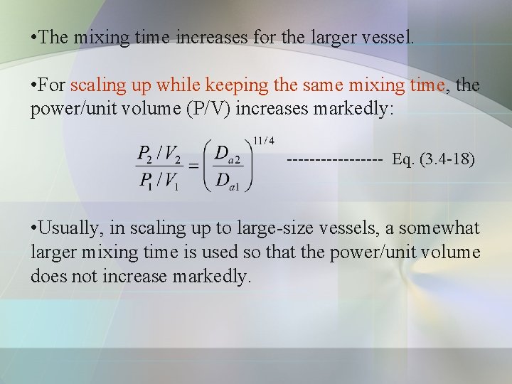  • The mixing time increases for the larger vessel. • For scaling up