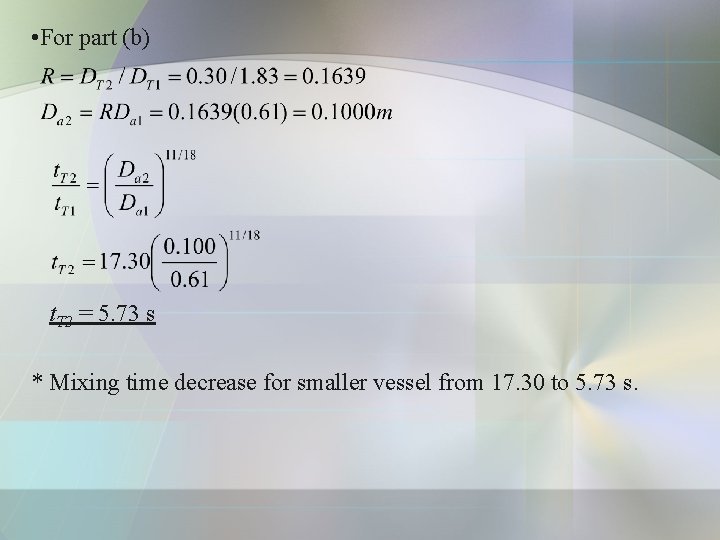  • For part (b) t. T 2 = 5. 73 s * Mixing