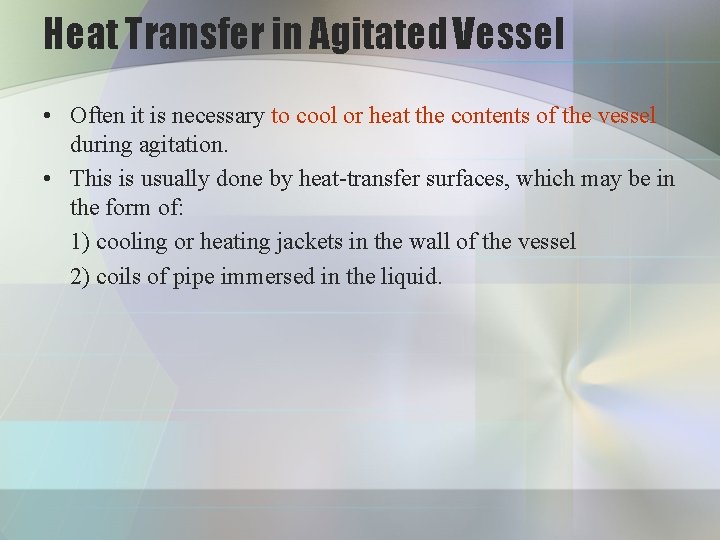 Heat Transfer in Agitated Vessel • Often it is necessary to cool or heat