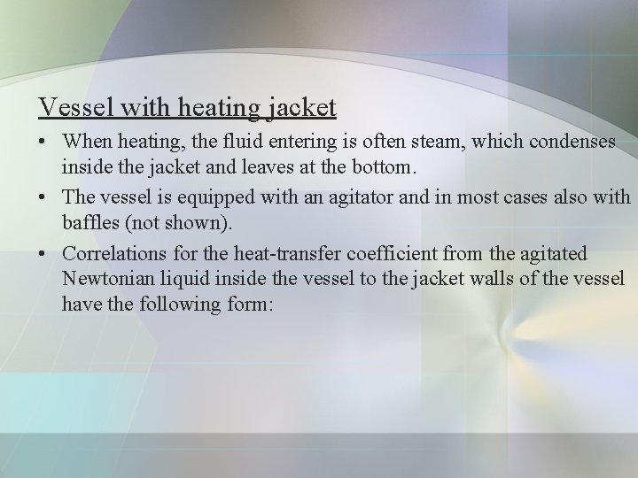 Vessel with heating jacket • When heating, the fluid entering is often steam, which