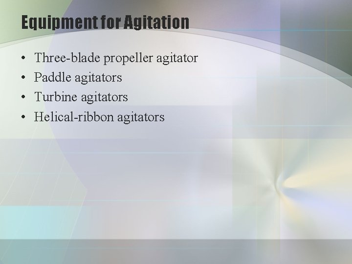 Equipment for Agitation • • Three-blade propeller agitator Paddle agitators Turbine agitators Helical-ribbon agitators