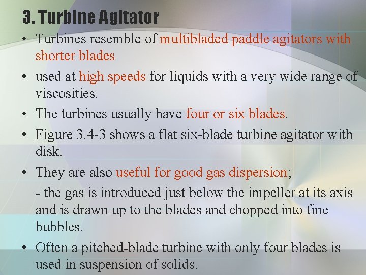 3. Turbine Agitator • Turbines resemble of multibladed paddle agitators with shorter blades •