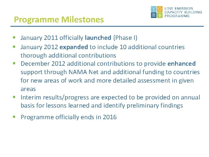 Programme Milestones § January 2011 officially launched (Phase I) § January 2012 expanded to