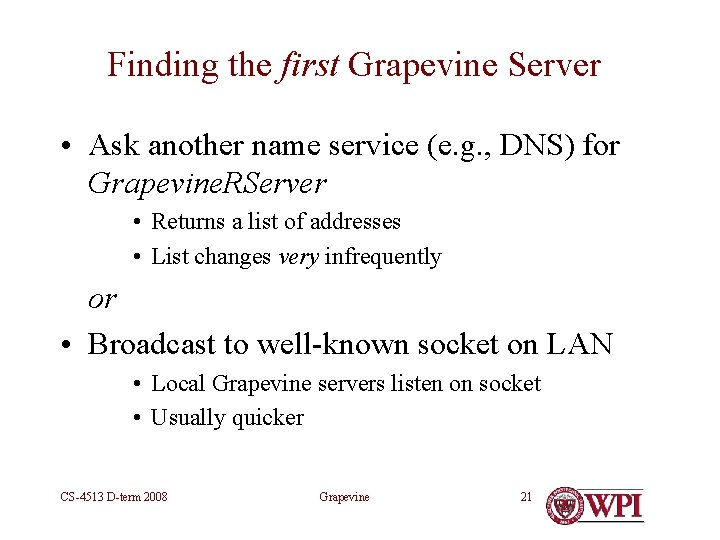 Finding the first Grapevine Server • Ask another name service (e. g. , DNS)