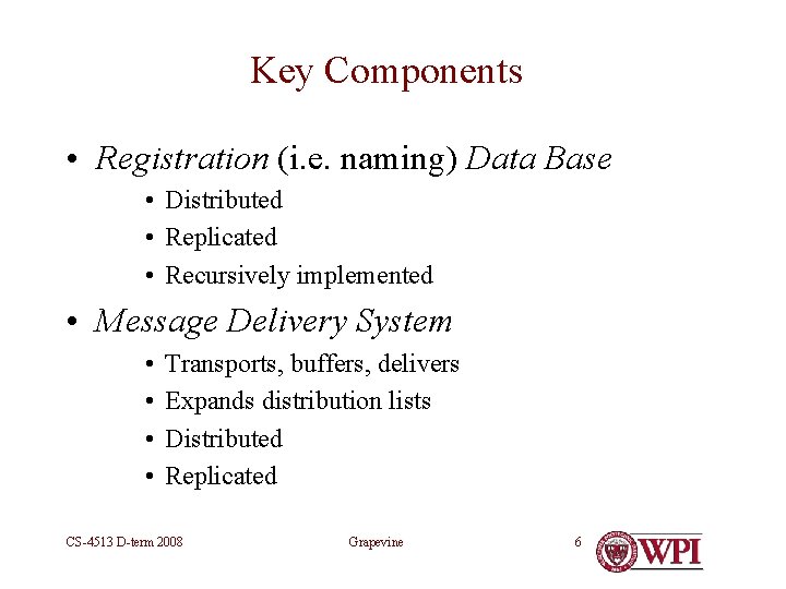 Key Components • Registration (i. e. naming) Data Base • Distributed • Replicated •