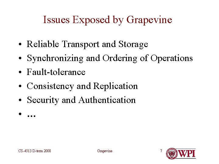 Issues Exposed by Grapevine • • • Reliable Transport and Storage Synchronizing and Ordering