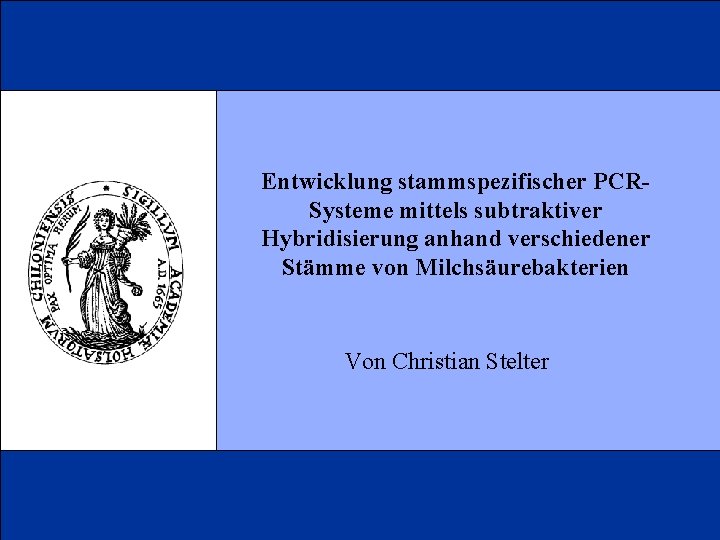 Entwicklung stammspezifischer PCRSysteme mittels subtraktiver Hybridisierung anhand verschiedener Stämme von Milchsäurebakterien Von Christian Stelter