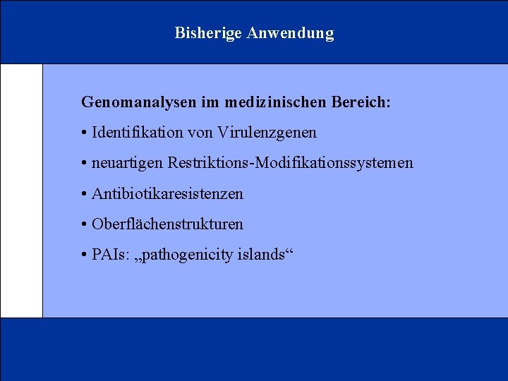 Bisherige Anwendung Genomanalysen im medizinischen Bereich: • Identifikation von Virulenzgenen • neuartigen Restriktions-Modifikationssystemen •