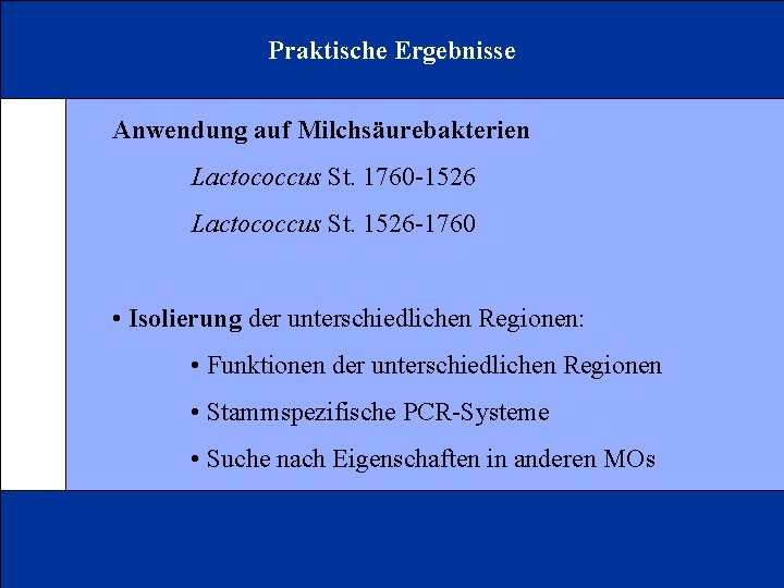Praktische Ergebnisse Anwendung auf Milchsäurebakterien Lactococcus St. 1760 -1526 Lactococcus St. 1526 -1760 •