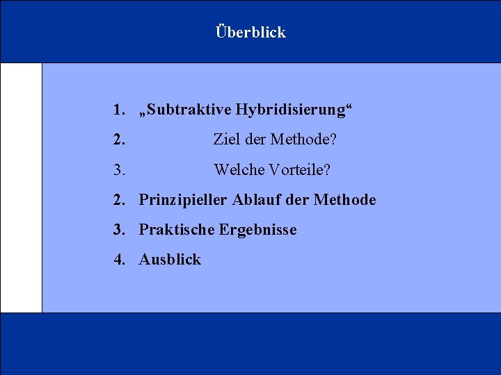 Überblick 1. „Subtraktive Hybridisierung“ 2. Ziel der Methode? 3. Welche Vorteile? 2. Prinzipieller Ablauf