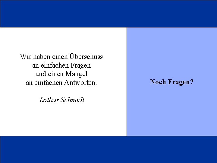 Wir haben einen Überschuss an einfachen Fragen und einen Mangel an einfachen Antworten. Lothar
