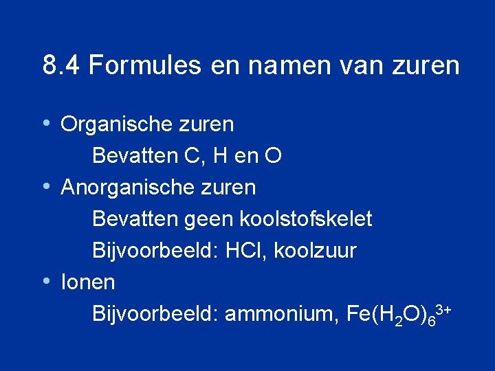 8. 4 Formules en namen van zuren • Organische zuren Bevatten C, H en