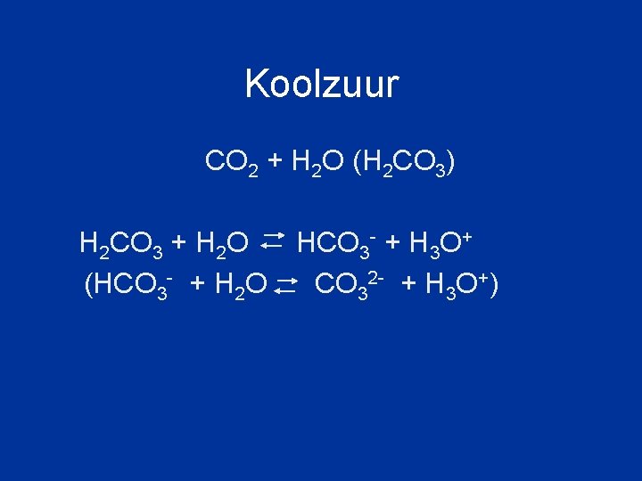 Koolzuur CO 2 + H 2 O (H 2 CO 3) H 2 CO
