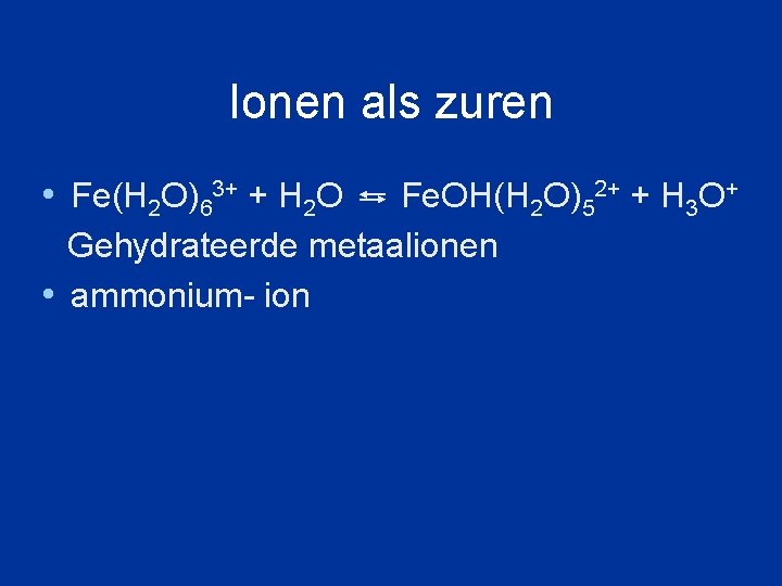 Ionen als zuren • Fe(H 2 O)63+ + H 2 O Fe. OH(H 2