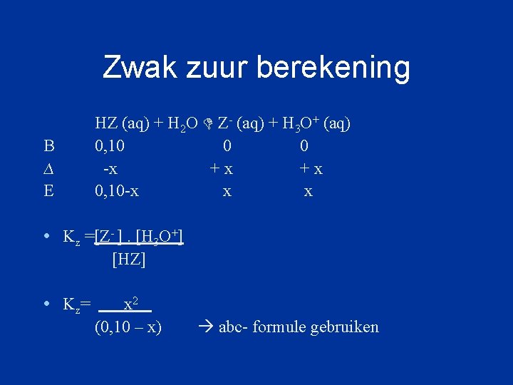 Zwak zuur berekening B ∆ E HZ (aq) + H 2 O Z- (aq)