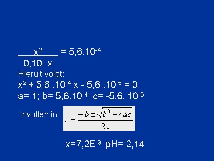 x 2 = 5, 6. 10 -4 0, 10 - x Hieruit volgt: x
