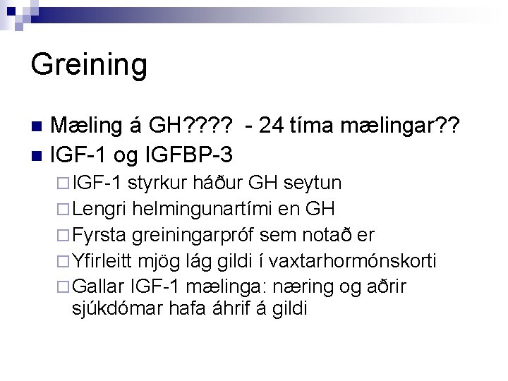 Greining Mæling á GH? ? - 24 tíma mælingar? ? n IGF-1 og IGFBP-3