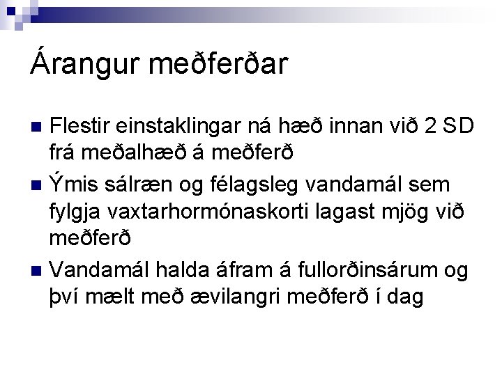 Árangur meðferðar Flestir einstaklingar ná hæð innan við 2 SD frá meðalhæð á meðferð