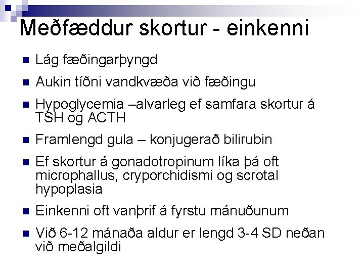 Meðfæddur skortur - einkenni n Lág fæðingarþyngd n Aukin tíðni vandkvæða við fæðingu n