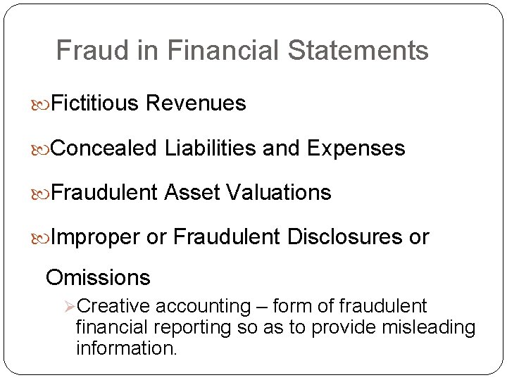 Fraud in Financial Statements Fictitious Revenues Concealed Liabilities and Expenses Fraudulent Asset Valuations Improper