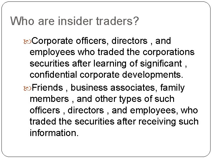 Who are insider traders? Corporate officers, directors , and employees who traded the corporations