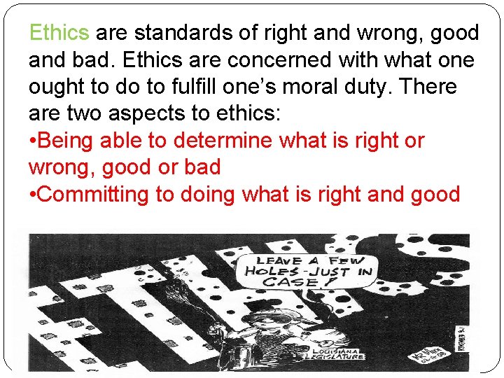 Ethics are standards of right and wrong, good and bad. Ethics are concerned with