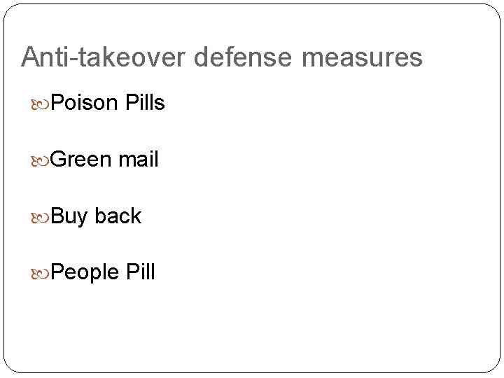 Anti-takeover defense measures Poison Pills Green mail Buy back People Pill 