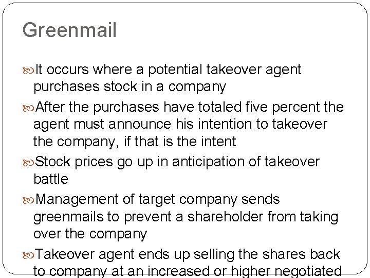 Greenmail It occurs where a potential takeover agent purchases stock in a company After