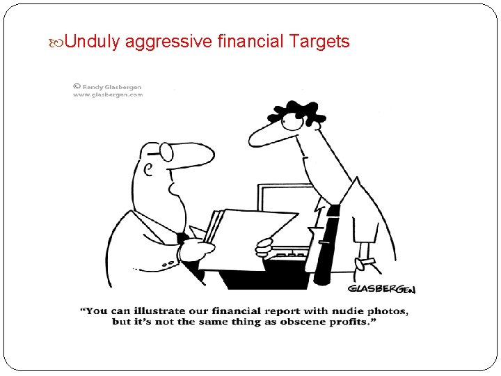  Unduly aggressive financial Targets 