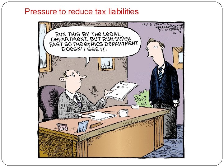 Pressure to reduce tax liabilities 
