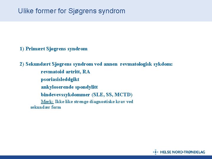 Ulike former for Sjøgrens syndrom 1) Primært Sjøgrens syndrom 2) Sekundært Sjøgrens syndrom ved