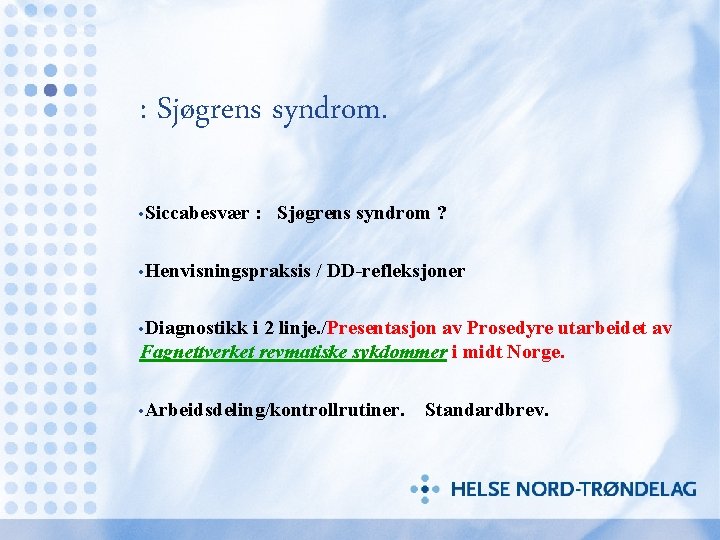 : Sjøgrens syndrom. • Siccabesvær : Sjøgrens syndrom ? • Henvisningspraksis / DD-refleksjoner •
