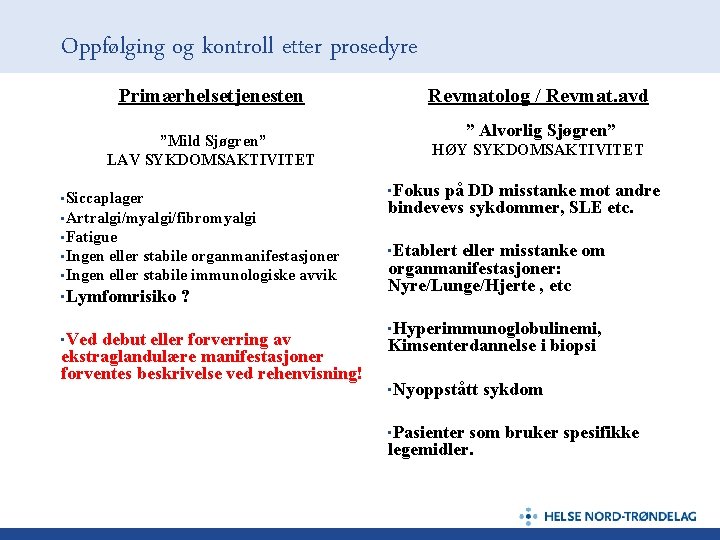 Oppfølging og kontroll etter prosedyre Primærhelsetjenesten ”Mild Sjøgren” LAV SYKDOMSAKTIVITET • Artralgi/myalgi/fibromyalgi • Fatigue