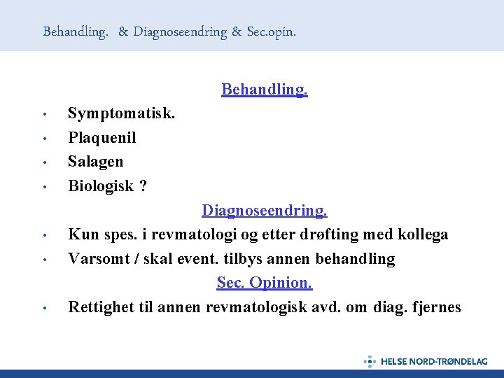 Behandling. & Diagnoseendring & Sec. opin. Behandling. • • Symptomatisk. Plaquenil Salagen Biologisk ?