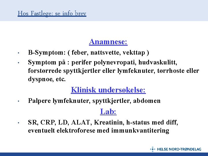 Hos Fastlege: se info brev Anamnese: • • B-Symptom: ( feber, nattsvette, vekttap )