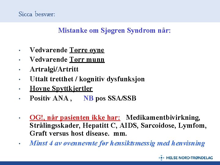 Sicca besvær: Mistanke om Sjøgren Syndrom når: • • Vedvarende Tørre øyne Vedvarende Tørr