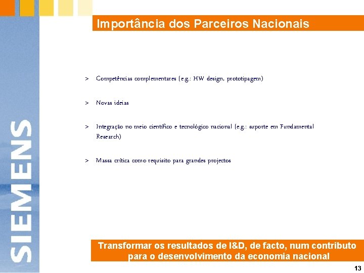 Importância dos Parceiros Nacionais > Competências complementares (e. g. : HW design, prototipagem) >