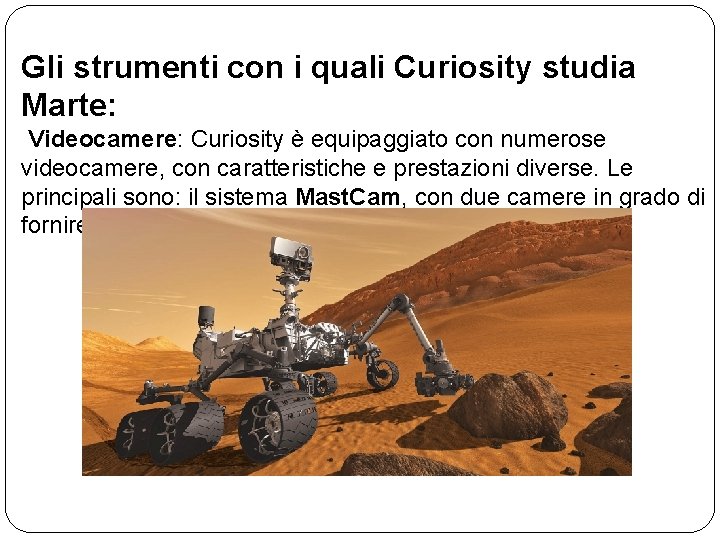 Gli strumenti con i quali Curiosity studia Marte: Videocamere: Curiosity è equipaggiato con numerose