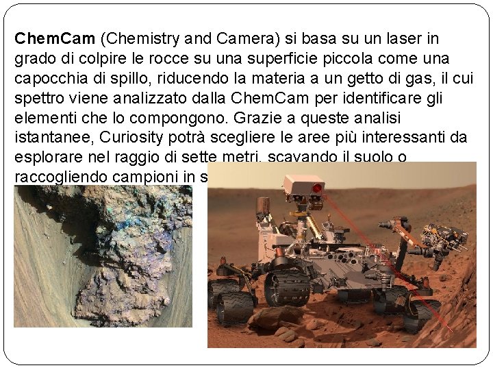 Chem. Cam (Chemistry and Camera) si basa su un laser in grado di colpire