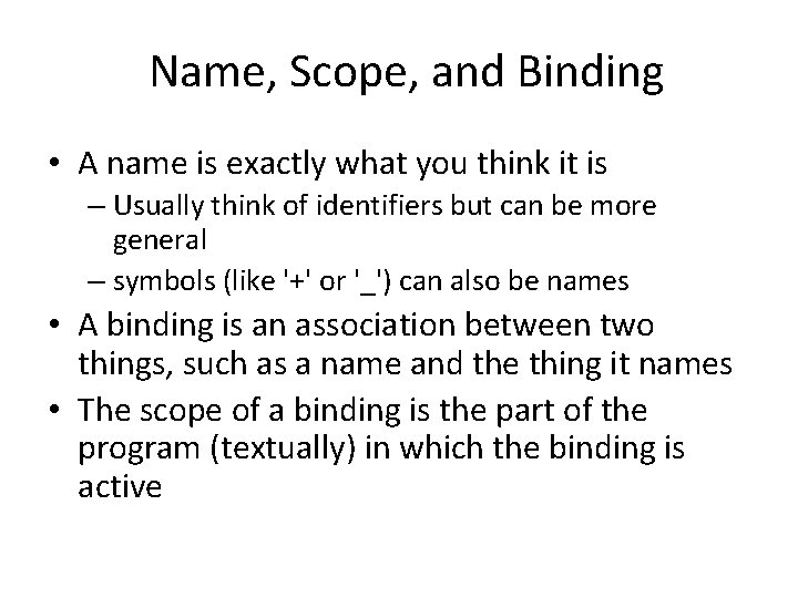 Name, Scope, and Binding • A name is exactly what you think it is