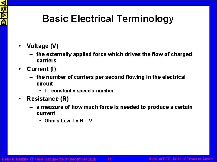 Basic Electrical Terminology • Voltage (V) – the externally applied force which drives the