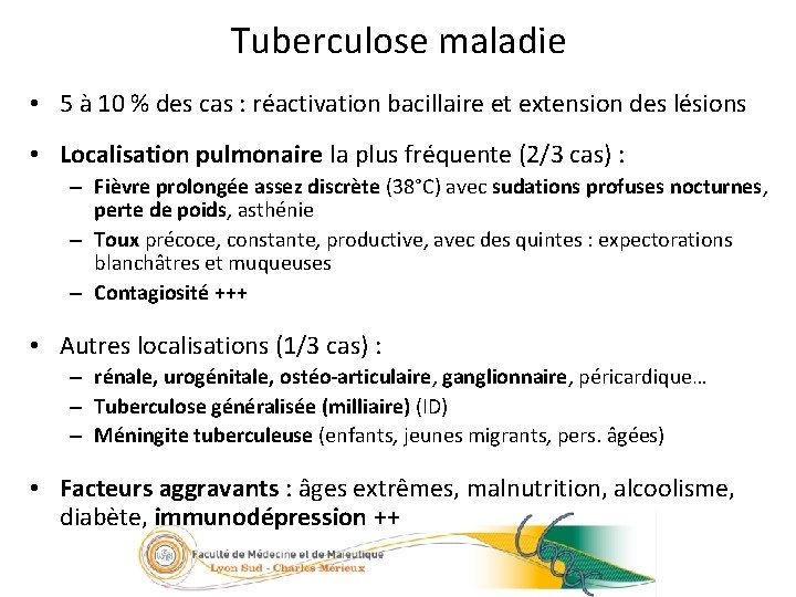 13/23 Tuberculose maladie • 5 à 10 % des cas : réactivation bacillaire et