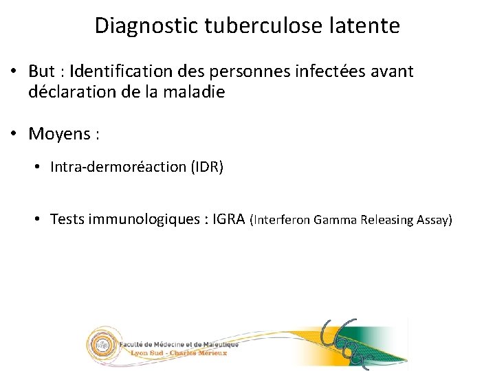 32/23 Diagnostic tuberculose latente • But : Identification des personnes infectées avant déclaration de